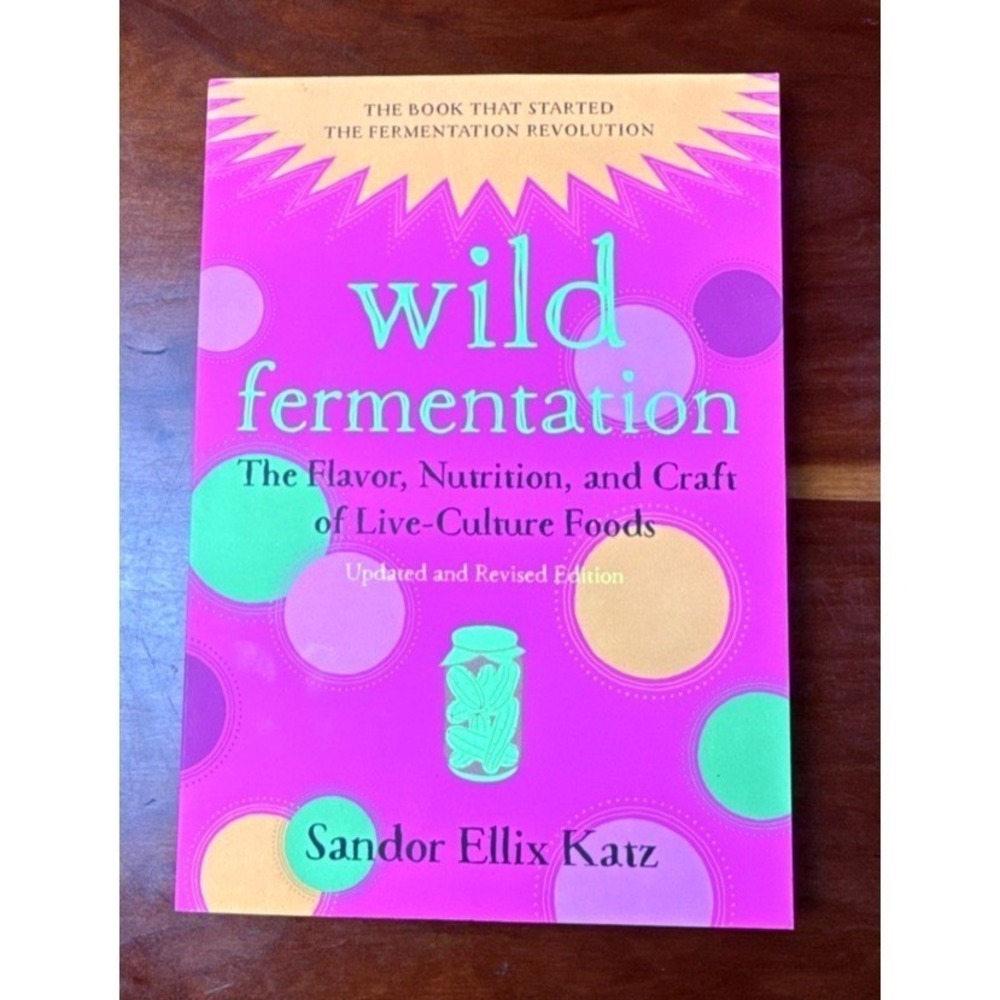 Wild Fermentation Sandor Ellix Katz Updated Revised Edition Live-Culture Foods